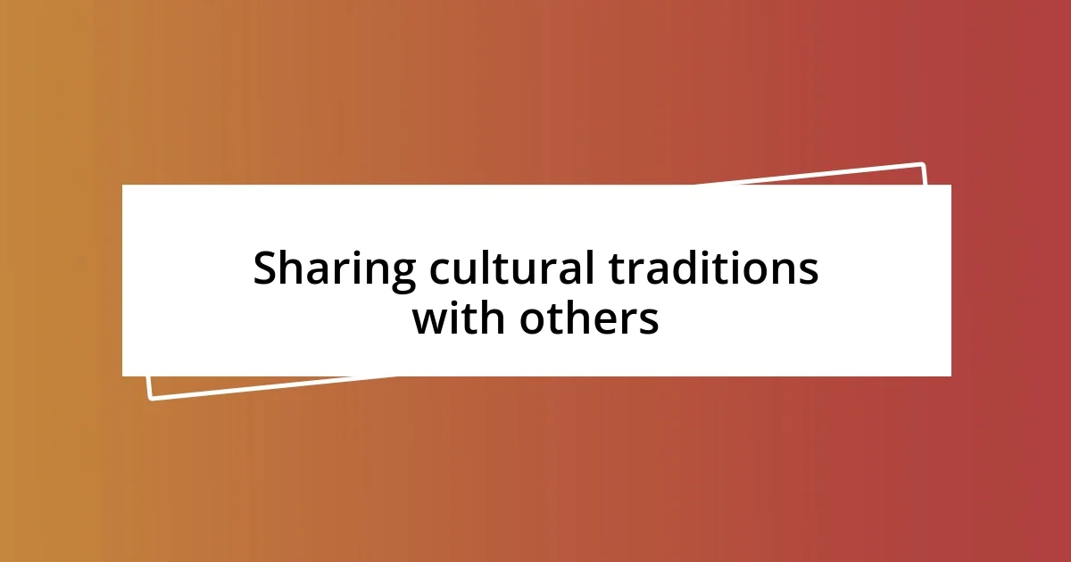 Sharing cultural traditions with others