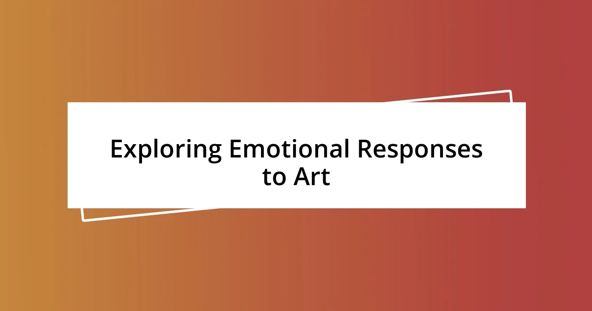 Exploring Emotional Responses to Art