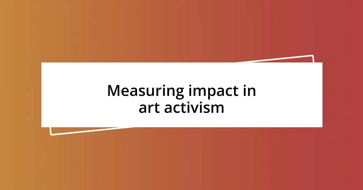 Measuring impact in art activism