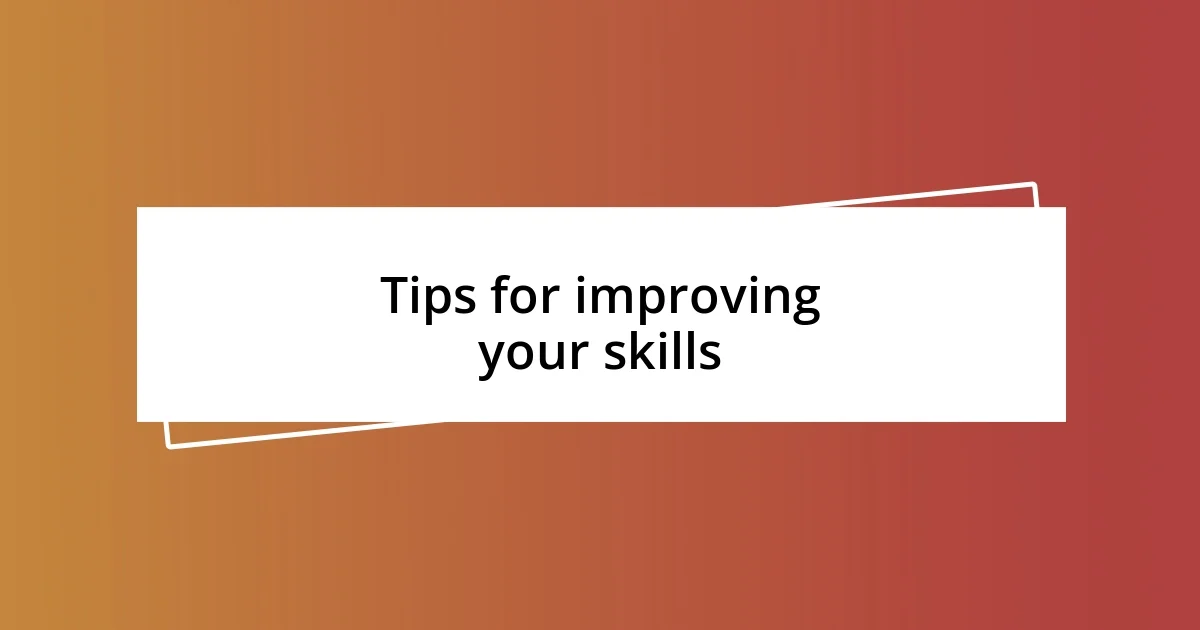 Tips for improving your skills